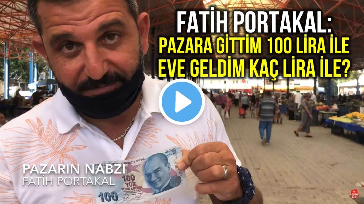 Fatih Portakal Pazara gittim 100 lira ile eve geldim kaç para ile