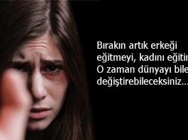 Kendi neslininin cellatıdır kadın! Kadını eğit dünyayı değiştir
