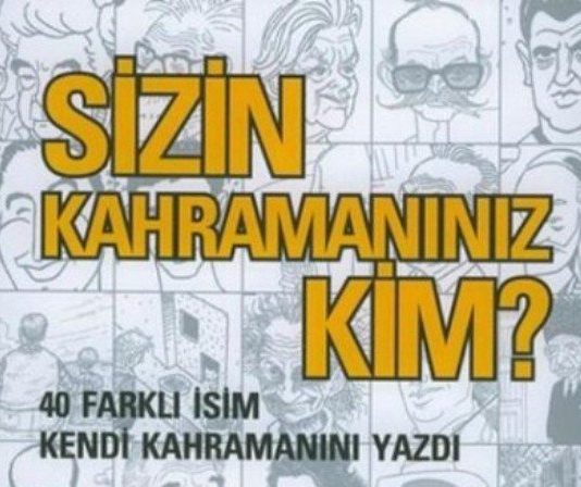 Kahramanlara inanır mısınız? Sizin kahramanınız kim?