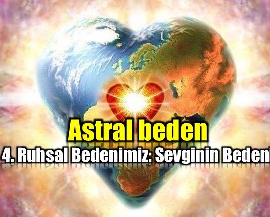 Neden Sevgi? Neden Aşk? astral ruhsal beden