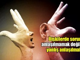 İlişkilerde sorun anlaşılmamak değil yanlış anlaşılmak