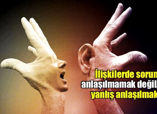 İlişkilerde sorun anlaşılmamak değil yanlış anlaşılmak