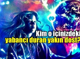 Kim o içinizdeki yabancı duran yakın dost?