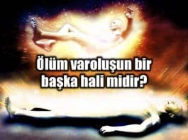 Yoksa ölüm varoluşun bir başka hali midir?