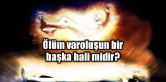 Yoksa ölüm varoluşun bir başka hali midir? Yoksa ölüm varoluşun bir başka hali midir?