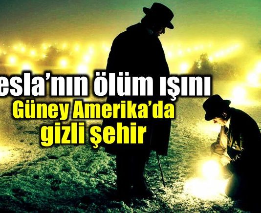 Nikola Tesla'nın ölüm ışını: Güney Amerika'daki gizli şehir