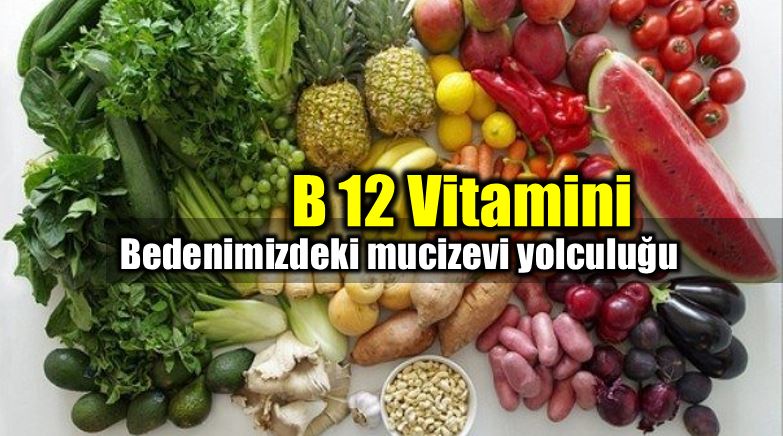 B12 Vitamini faydaları bedenimizdeki mucizevi yolculuğu