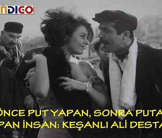 Önce put yapan sonra puta tapan insan: Keşanlı Ali Destanı