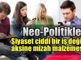 Neo-Politikler: Siyaset ciddi bir iş değil, aksine mizah malzemesi