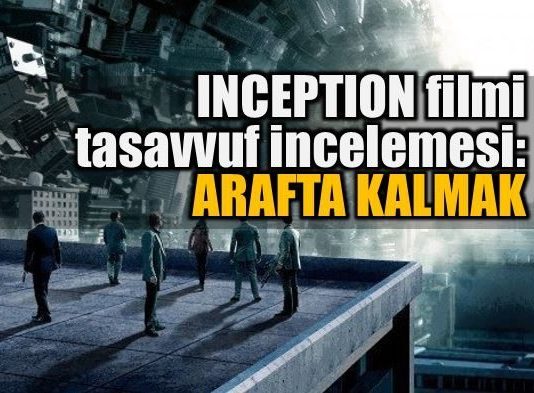 Inception filmi, Hz. Muhammed'in meşhur bir hadisi ile şaşırtıcı bir benzerlik taşıyor: İnsanlar uykudadır, ölünce gözleri açılacak!