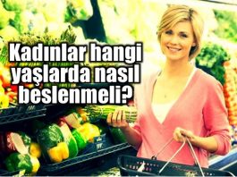 Kadınlar hangi yaşlarda nasıl beslenmeli?