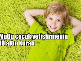 Mutlu çocuk yetiştirmenin 10 altın kuralı