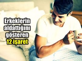 Erkeklerin aldattığını gösteren 12 belirti işaret