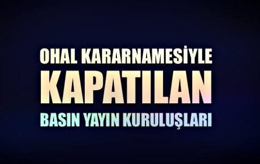 OHAL kararnamesiyle kapatılan basın yayın kuruluşları listesi