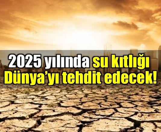 Küresel ısınma: 3 milyar insan su kıtlığı çekecek!
