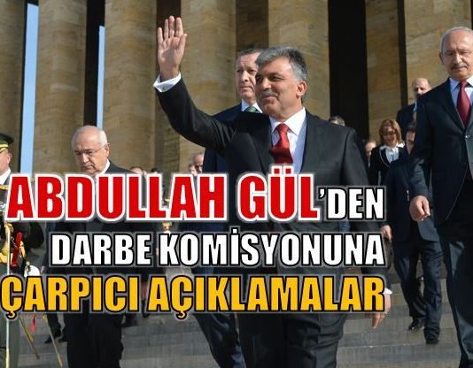 Abdullah Gül'ün darbe komisyonuna açıklamaları