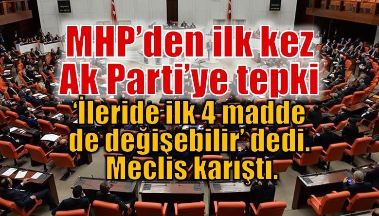 Ak Parti ilk dört madde değişebilir dedi MHP tepki gösterdi