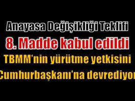 Anayasa değişikliği teklifinde yürütme yetkisini TBMM'den alıp cumhurbaşkanına veren 8. madde kabul edildi.