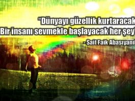Bu korku hapishanesine neden mahkum olalım ki? dünyayı güzellik kurtaracak bir insanı sevmekle başlayacak sait faik abasıyanık