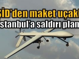 IŞİD'in maket uçakla İstanbul'a saldırı planı iha uav deaş daeş