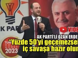 AK Parti'li Ozan Erdem: Yüzde elliyi geçemezsek iç savaşa hazır olun