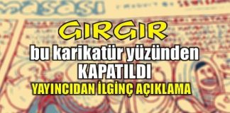 Haftalık mizah dergisi Gırgır, yeni sayısında yayınladığı Hazreti Musa karikatürü yüzünden yayıncı şirket tarafından kapatıldı.
