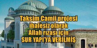 Taksim Camii projesi ihalesiz olarak Sur Yapı'ya verilmiş