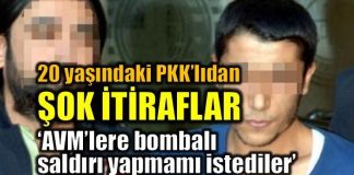 PKK'lı teröristten şok itiraflar: AVM'lere bombalı saldırı