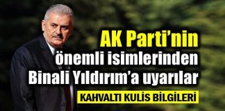 AK Parti'nin kurmaylarından Binali Yıldırım'a uyarılar