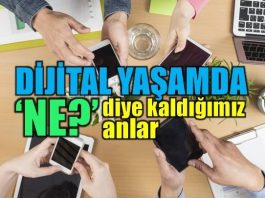 Dijital yaşamda "Ne?" diye kaldığımız anlar