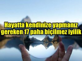 Hayatta kendinize yapmanız gereken 17 paha biçilmez iyilik