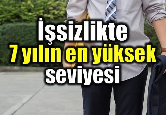 İşsizlik verileri açıklandı: 7 yılın en yüksek seviyesi