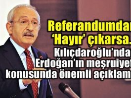 Kılıçdaroğlu: Hayır çıkarsa Erdoğan'ın meşruiyetini tartışmayız