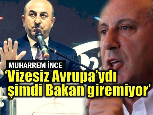 Muharrem İnce: Vizesiz Avrupa'ydı şimdi Bakan giremiyor