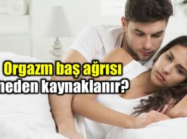 Orgazm baş ağrısı nedir? Neden kaynaklanır?