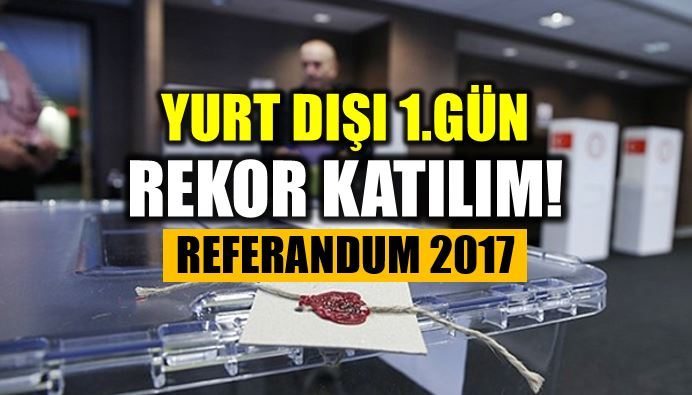 Referandum 2017 yurt dışında 1. gün oy sayımı: Rekor katılım!