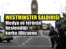 londra Westminster saldırısı: Medya ve terörün beslendiği korku illüzyonu