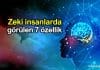 Zeki insanlarda görülen en belirgin özellikler Zeki insanlarda görülen en belirgin özellikler