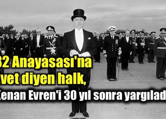 82 Anayasası'na evet diyen halk, Kenan Evren'i 30 yıl sonra yargıladı