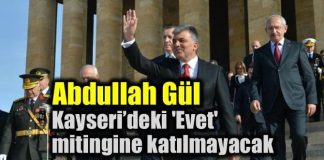 Abdullah Gül, Kayseri’deki 'Evet' mitingine katılmayacak