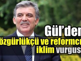 Abdullah Gül'den özgürlükçü ve reformcu iklim vurgusu