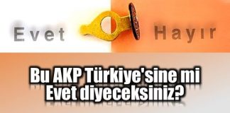 Bu AKP Türkiye'sine mi evet diyeceksiniz?