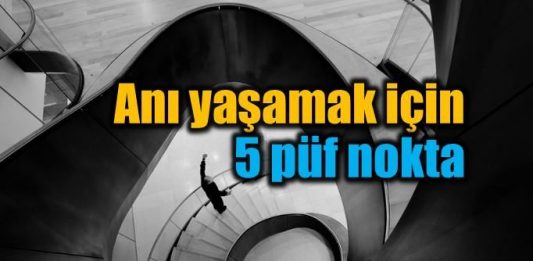 anı yaşamak için 5 püf nokta carpe diem