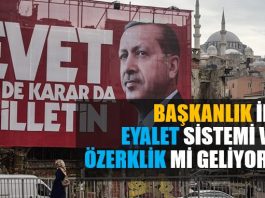 Başkanlık ile eyalet sistemi ve özerklik mi geliyor?