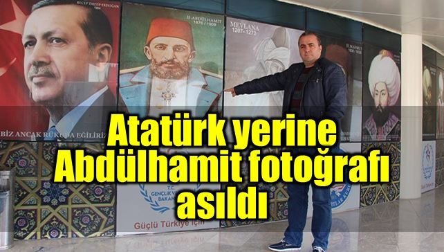Atatürk'ü kaldırıp yerine Abdülhamit fotoğrafı astılar