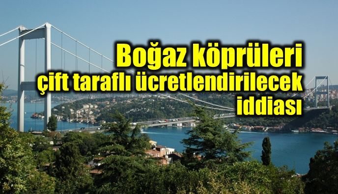 Boğaz köprüleri çift taraflı olarak ücretlendirilecek mi? Ulaştırma Bakanı Ahmet Arslan iddialara yanıt verdi.