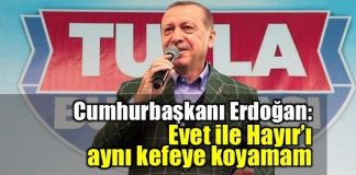 Erdoğan: Evet ile Hayır'ı aynı kefeye koyamam