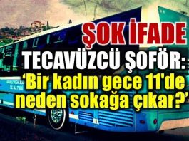 Tecavüzcü şoför: Bir kadın gece 11'de neden sokağa çıkar?