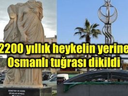 2200 yıllık heykel kaldırıldı; yerine Osmanlı tuğrası dikildi