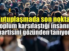 Kutuplaşmada son nokta: Toplum karşılaştığı insanın partisini gözünden tanıyor